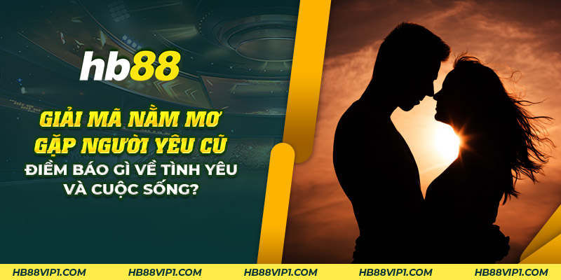 14 giai ma nam mo gap nguoi yeu cu diem bao gi ve tinh yeu va cuoc song
