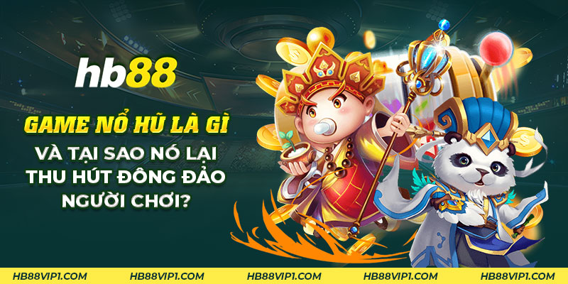 27 Game no hu la gi va tai sao no lai thu hut dong dao nguoi choi 1