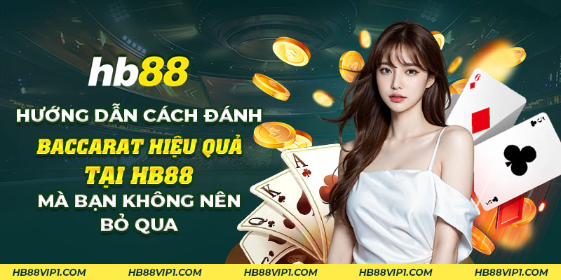 32 Huong dan cach danh Baccarat hieu qua tai HB88 ma ban khong nen bo qua