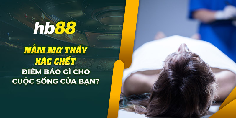 9 nam mo thay xac chet diem bao gi cho cuoc song cua ban