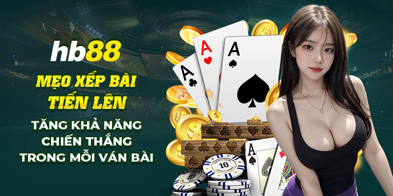 Mẹo xếp bài Tiến Lên: Tăng cơ hội thắng trong từng ván chơi 1 2 Meo xep bai Tien Len Tang kha nang chien thang trong moi van bai