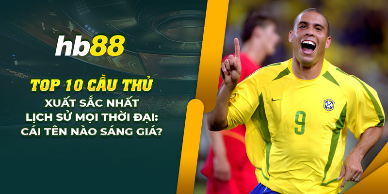 25 top 10 cau thu xuat sac nhat lich su moi thoi dai cai ten nao sang gia