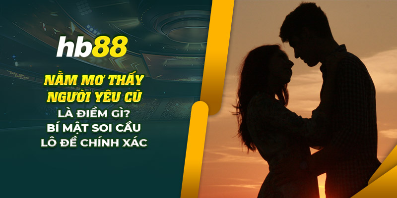 6 nam mo thay nguoi yeu cu la diem gi bi mat soi cau lo de chinh