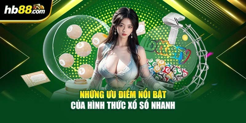 Những ưu điểm nổi bật của hình thức xổ số nhanh