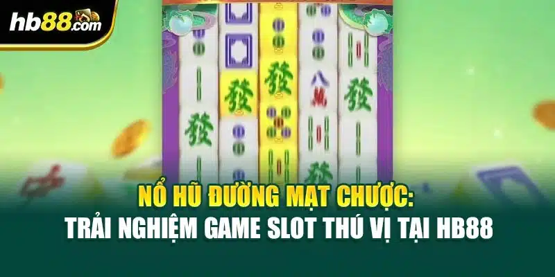 Nổ Hũ Đường Mạt Chược: Trải Nghiệm Game Slot Thú Vị Tại HB88