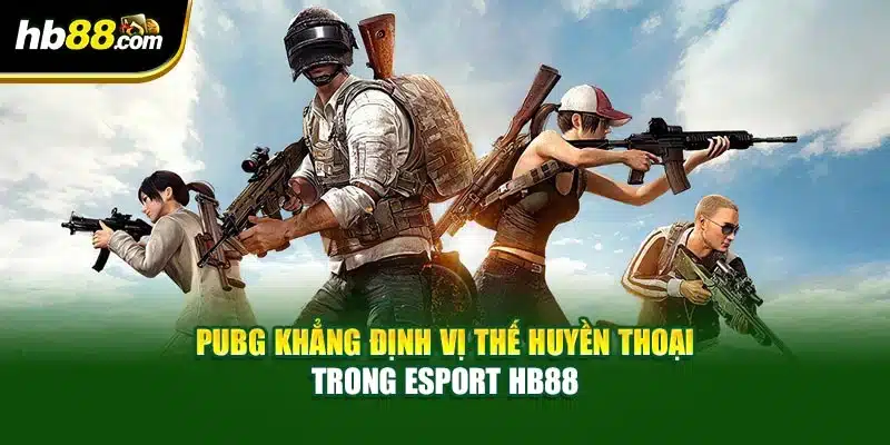 PUBG Khẳng Định Vị Thế Huyền Thoại Trong Esport HB88 1 PUBG Khẳng Định Vị Thế Huyền Thoại Trong Esport HB88