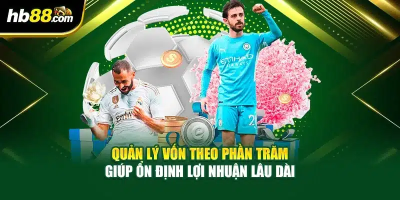 Quản lý vốn theo phần trăm giúp ổn định lợi nhuận lâu dài