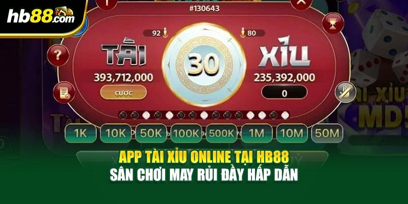 App Tài Xỉu Online Tại HB88 - Sân Chơi May Rủi Đầy Hấp Dẫn