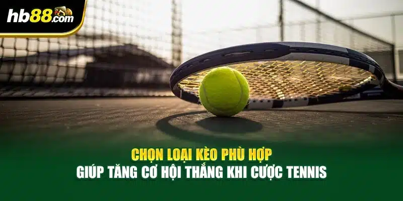 Mẹo Cá Cược Tennis - Chơi Tennis Online, Thắng Lớn 2025 4 Chọn loại kèo phù hợp giúp tăng cơ hội thắng khi cược tennis