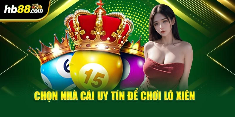 Mẹo Chơi Lô Xiên 4 Giúp Tối Ưu Tỷ Lệ Thắng Từ Chuyên Gia 4 Chọn nhà cái uy tín để chơi lô xiên