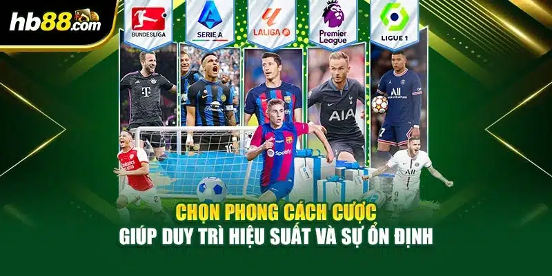 Chọn phong cách cược giúp duy trì hiệu suất và sự ổn định