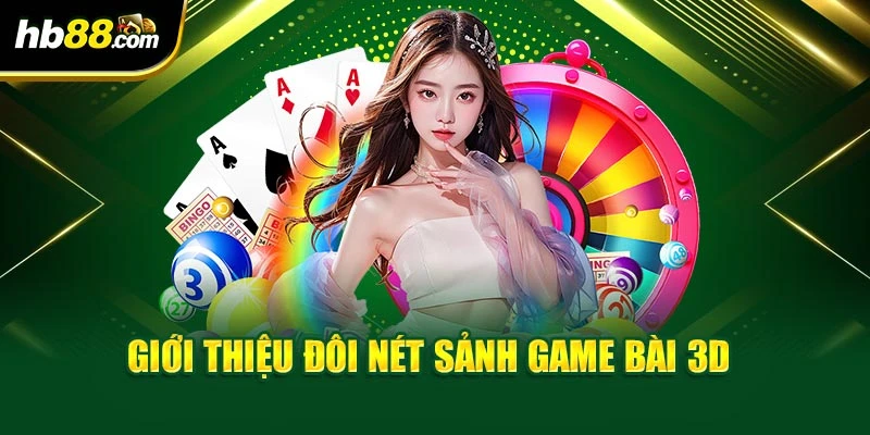 Game Bài 3D HB88 – Giới Thiệu Sảnh Game Tại Nền Tảng 2 Giới thiệu đôi nét sảnh game bài 3D