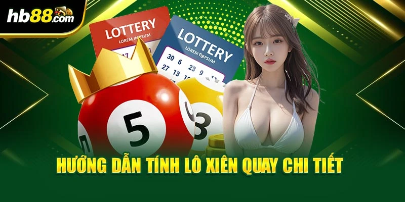 Hướng Dẫn Chơi Lô Xiên Quay Với Công Thức Tính Chuẩn 3 Hướng dẫn tính lô xiên quay chi tiết