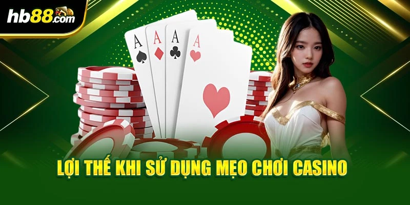 Lợi thế khi sử dụng mẹo chơi casino