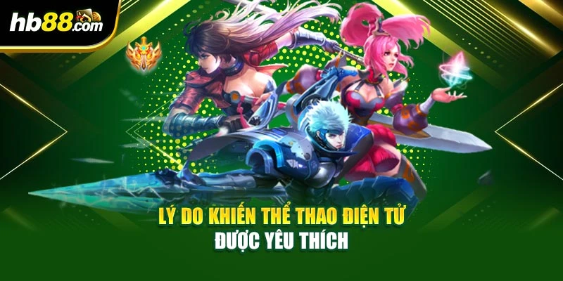Esport Là Gì – Sân Chơi Thể Thao Điện Tử Hấp Dẫn Tại HB88 3 Lý do khiến thể thao điện tử được yêu thích