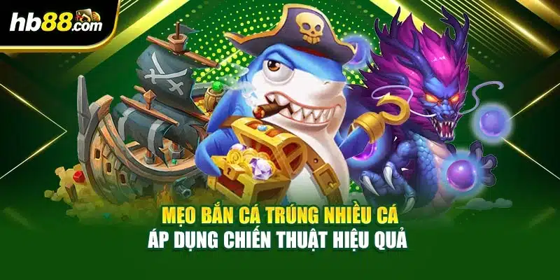 Mẹo Bắn Cá Trúng Nhiều Cá Thống Trị Thế Giới Đại Dương 3 Mẹo bắn cá trúng nhiều cá áp dụng chiến thuật hiệu quả