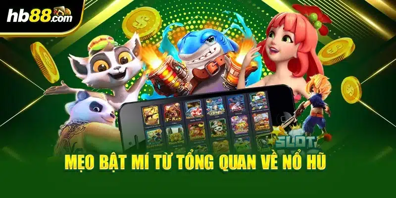 Tổng Quan Về Nổ Hũ - Đỉnh Cao Cá Cược, Kiếm Tiền Tỷ 4 Mẹo bật mí từ tổng quan về nổ hũ