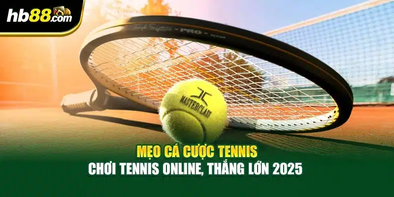 Mẹo Cá Cược Tennis - Chơi Tennis Online, Thắng Lớn 2025 1 Mẹo Cá Cược Tennis - Chơi Tennis Online, Thắng Lớn 2025