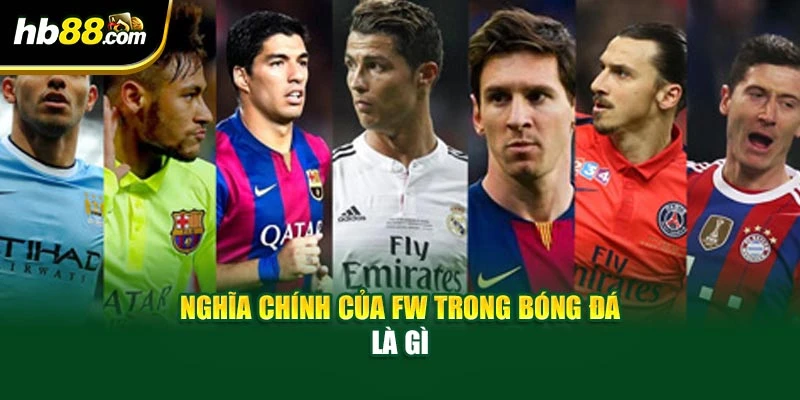 Fw Trong Bóng Đá Là Gì - Cùng BH88 Tìm Hiểu Về Vai Trò 2 Nghĩa chính của fw trong bóng đá là gì