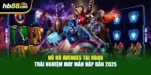 Nổ Hũ Avenges Tại HB88 – Trải Nghiệm May Mắn Hấp Dẫn 2025