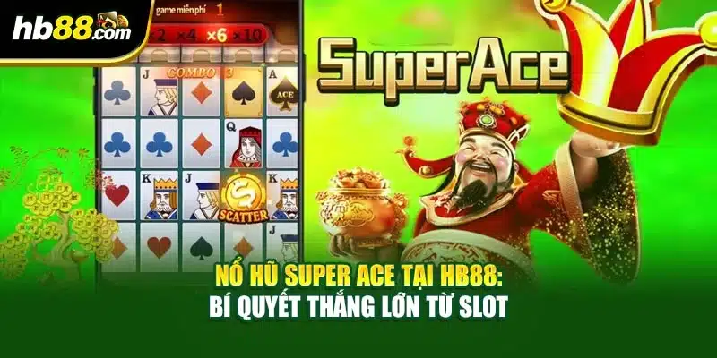 Nổ Hũ Super Ace Tại HB88: Bí Quyết Thắng Lớn Từ Slot 1 Nổ Hũ Super Ace Tại HB88: Bí Quyết Thắng Lớn Từ Slot