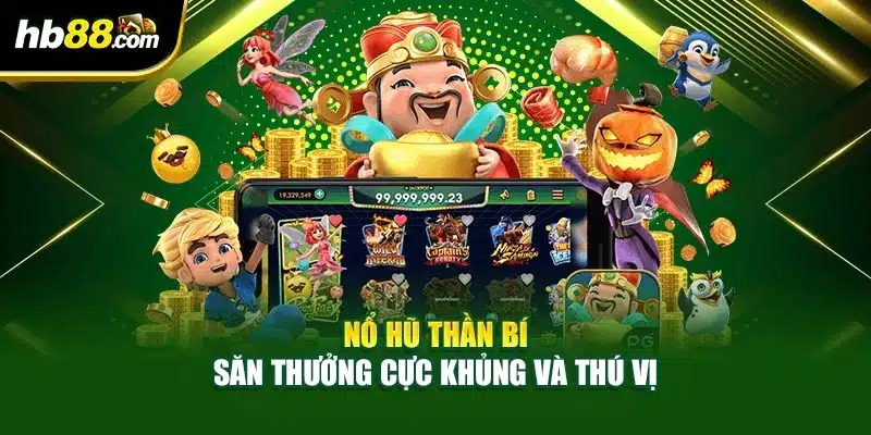 Nổ Hũ Thần Bí Tại HB88 – Game Đổi Thưởng Hấp Dẫn Nhất 3 Nổ hũ thần bí – săn thưởng cực khủng và thú vị