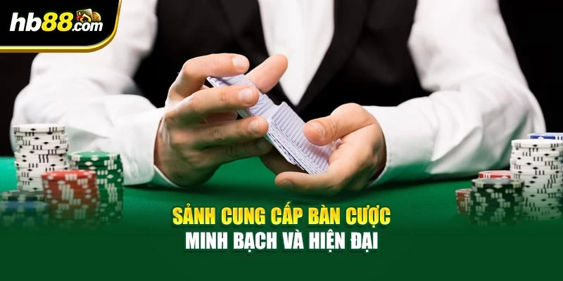 Blackjack - Cùng HB88 Tìm Ra Bí Mật Thắng Lớn Tại Bàn Cược 3 Sảnh cung cấp bàn cược minh bạch và hiện đại
