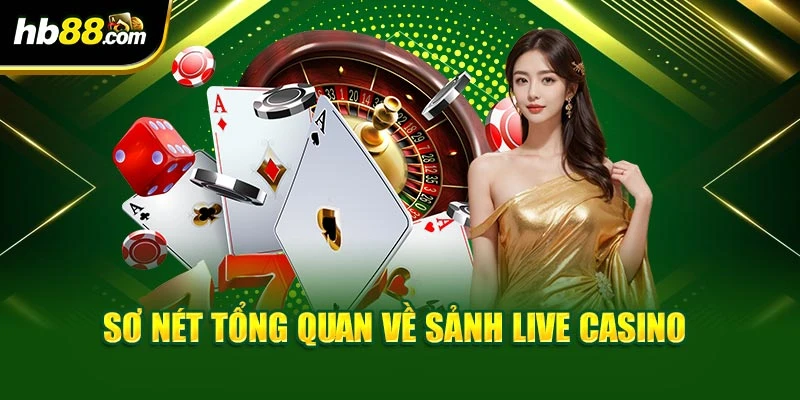 Live Casino HB88 Mang Trải Nghiệm Thật Như Sòng Bài Tại Gia 2 Sơ nét tổng quan về sảnh Live Casino