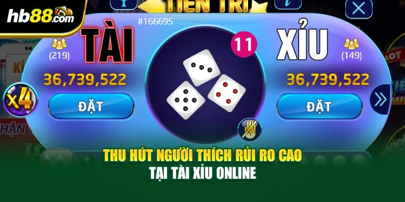 Thu hút người thích rủi ro cao tại tài xỉu online