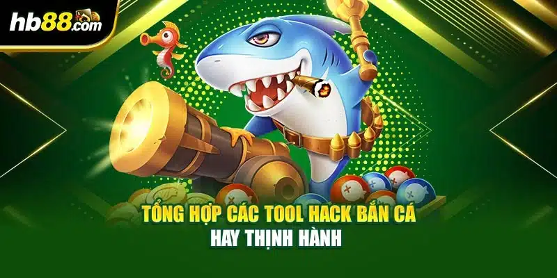 Tool Hack Bắn Cá Hay - Đánh Giá Chính Xác Chi Tiết A Đến Z 3 Tổng hợp các tool hack bắn cá hay thịnh hành
