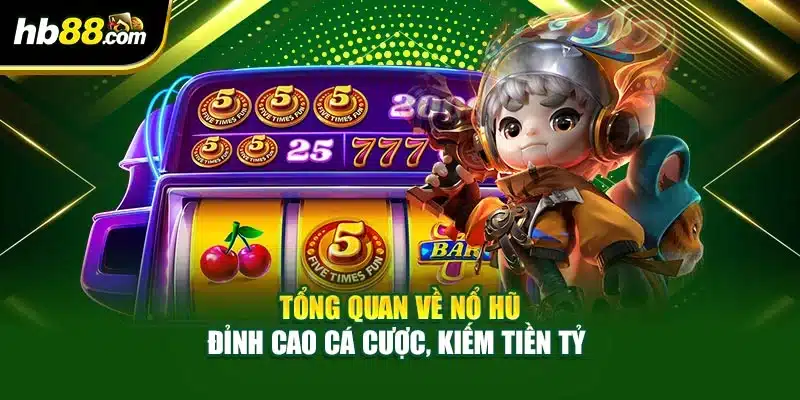 Tổng Quan Về Nổ Hũ - Đỉnh Cao Cá Cược, Kiếm Tiền Tỷ 1 Tổng Quan Về Nổ Hũ - Đỉnh Cao Cá Cược, Kiếm Tiền Tỷ