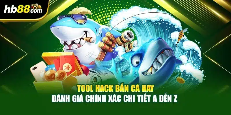 Tool Hack Bắn Cá Hay - Đánh Giá Chính Xác Chi Tiết A Đến Z 1 Tool Hack Bắn Cá Hay - Đánh Giá Chính Xác Chi Tiết A Đến Z