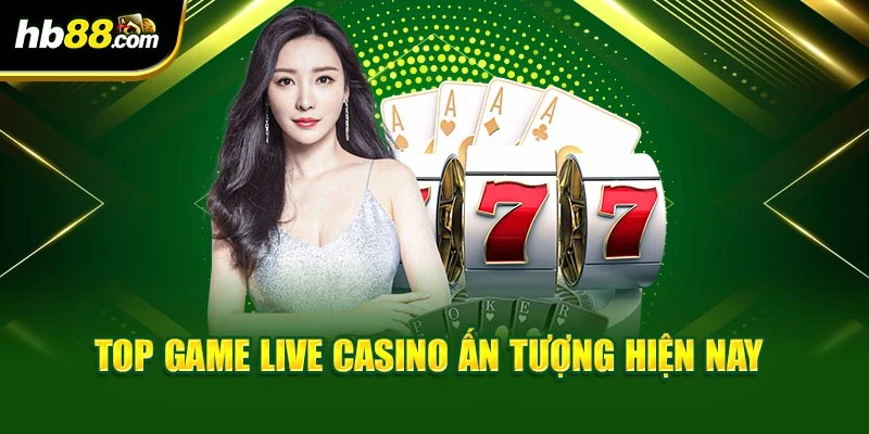 Live Casino HB88 Mang Trải Nghiệm Thật Như Sòng Bài Tại Gia 4 Top game Live Casino ấn tượng hiện nay
