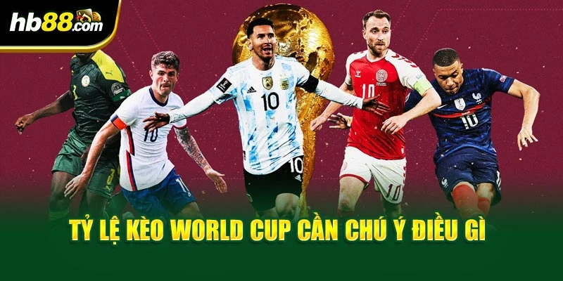 Tỷ Lệ Kèo World Cup - Kinh Nghiệm Tại Trang Chủ BH88 4 Tỷ lệ kèo world cup cần chú ý điều gì
